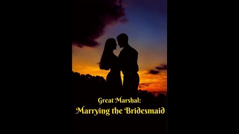 Great Marshal: Marrying the Bridesmaid-Chapter 1-10 Audio Book English