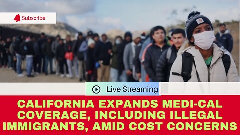 California Expands Medi-Cal Coverage, Including Illegal Immigrants, Amid Cost Concerns