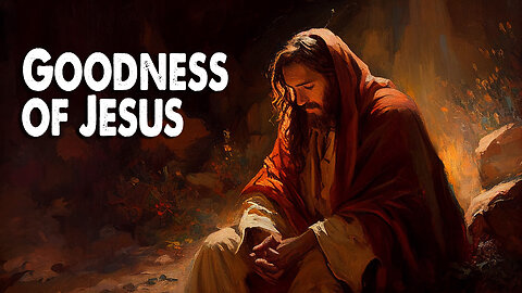 The Goodness of Jesus (Worship Lyric Video)