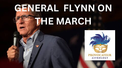 GENERAL FLYNNON THE MARCH! - PROVOCATEUR ASTROLOGY