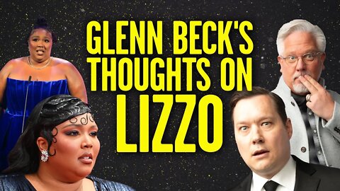 A Few Thoughts on Lizzo from @Glenn Beck