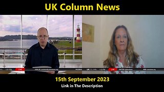 UK Column News - 15th September 2023