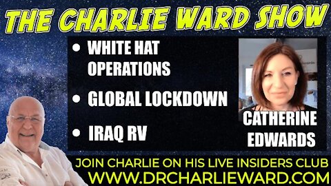 WHITE HATS OPERATION, GLOBAL LOCK DOWN , IRAQ RV WITH CATHERINE EDWARDS & CHARLIE WARD