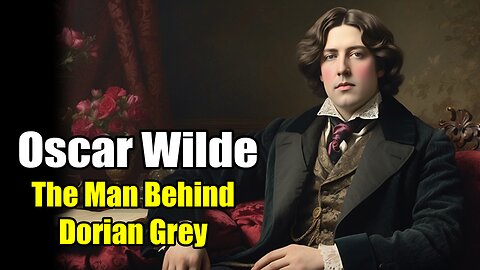 Oscar Wilde: The Man Behind Dorian Grey (1854 - 1900)