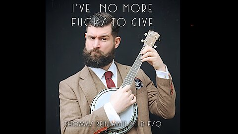 I've No More Fucks To Give - Thomas Benjamin Wild ESQ
