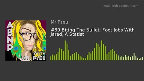 #89 Biting The Bullet: Foot Jobs With Jared, A Statist