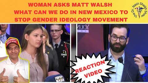 REACTION VIDEO: Woman Asks Matt WALSH -What Can We DO to Stop Gender Ideology Movement in New Mexico