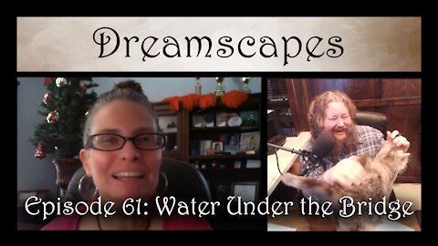 Dreamscapes Episode 61: Water Under the Bridge