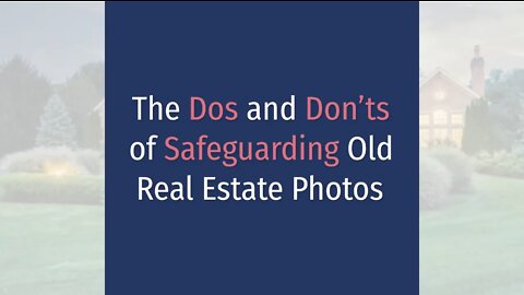 The Dos and Don’ts of Safeguarding Old Real Estate Photos