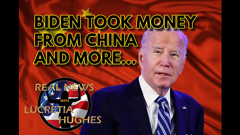 Biden Took Money From China And More... Real News with Lucretia Hughes