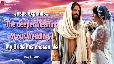 May 17, 2015 ❤️ My Bride has chosen Me alone... The deeper Meaning of our Wedding