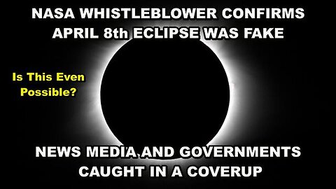 Nasa Whistleblower Confirms That The April 8th Solar Eclipse Was Faked For A Reason - 5/1/24..