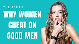 Why Women Cheat On Good Men | Avoid These Things