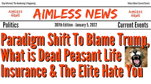 Paradigm Shift To Blame Trump, What is Dead Peasant Life Insurance & The Elite Hate You