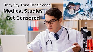 They Say Trust The Science | Scientific Studies Being Censored From Medical Journals| Nathaniel Mead