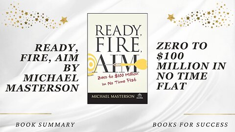 Ready, Fire, Aim: Zero to $100 Million in No Time Flat by Michael Masterson. Book Summary