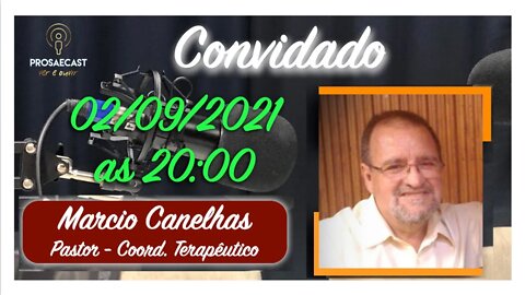 Prosa&Cast #106 - com Marcio Canelhas - Pastor e Coord. Terapêutico