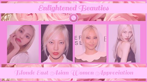 Enlightened Beauties Celebrate Blonde East Asian Women Appreciation