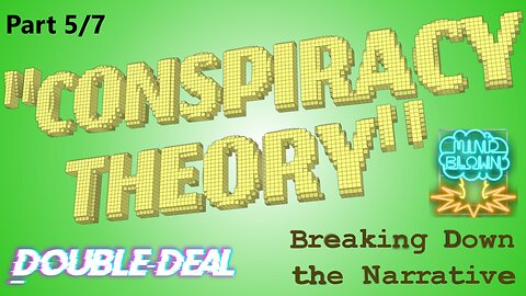 "Conspiracy Theory:" Breaking Down the Narrative; Part V - Double-Deal