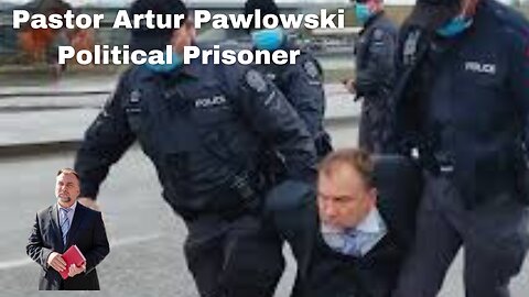 Urgent| Political Prosecution| Pastor Artur Pawlowski Faces Up to 10 Years In Canadian Prison