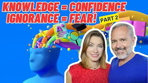 Agents: KNOWLEDGE = Confidence, Ignorance = FEAR! (Part 2)