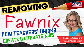 Removing Phonics: How Teachers' Unions Are Creating Illiterate Kids And How Teachers Today Can Exit Their Unions And Get Better Benefits For A Fraction Of The Cost | Rebecca Freidrichs