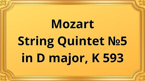 Wolfgang Amadeus Mozart String Quintet №5 in D major, K 593