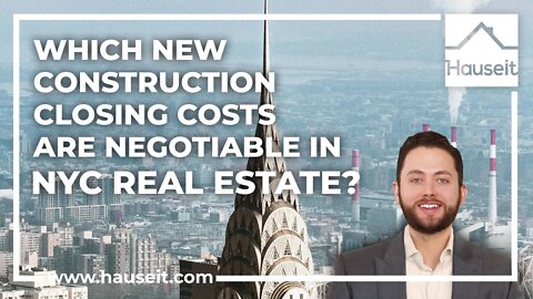 Which New Construction Closing Costs are Negotiable in NYC Real Estate?