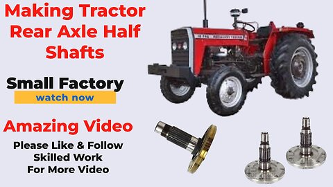 Watch an Incredible Video on Making Tractor Rear Axle Half Shafts