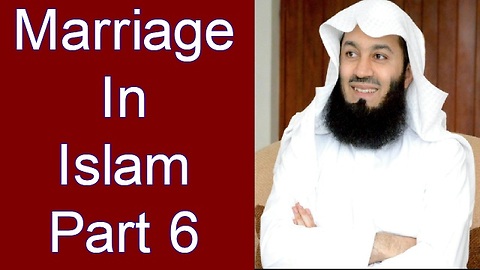 Marriage In Islam Part 6 -- Mufti Menk