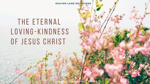 Heaven Land Devotions - The Eternal Kindness of Jesus Christ