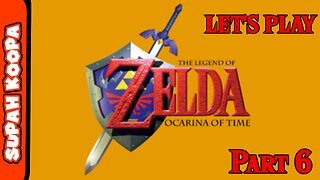 Let's Play Zelda Ocarina Of Time Part 6