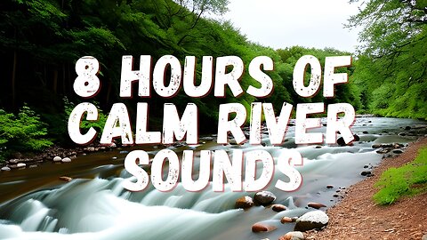 8 Hours Nature Sounds: Calm River Water flow for Relaxation Peaceful Deep Sleep #sleepingmusic