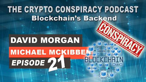 The Crypto Conspiracy Podcast - Episode 21 - Blockchain’s Backend