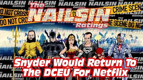 The Nailsin Ratings: Snyder Would Return To The DCEU For Netflix