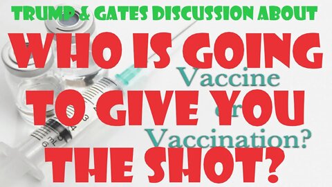 WHO is going to give YOU the SHOT? A hypothetical discussion scene with Trump, Gates & Dr. Birx