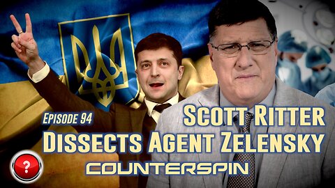 Episode 94 - Scott Ritter Dissects Agent Zelensky