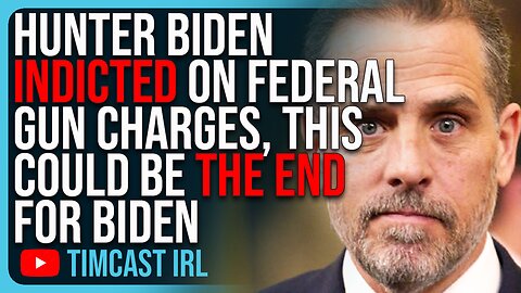 Hunter Biden INDICTED On Federal Gun Charges, This Could Be THE END For Biden