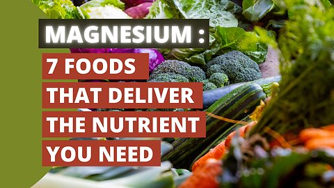 Magnesium: 7 Foods That Deliver The Nutrient You Need