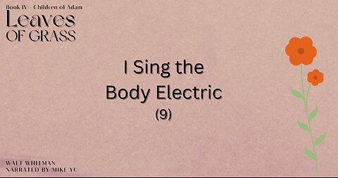 Leaves of Grass - Book 4 - I Sing the Body Electric (9) - Walt Whitman