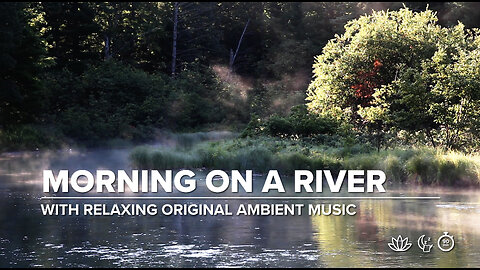 Morning on a River with Relaxing Original Ambient Music