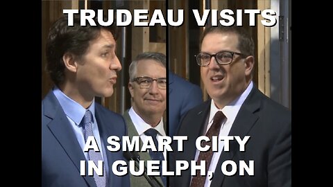 Justin Trudeau Visits another Smart City and Speaks with the Mayor of Guelph, Ontario | Mar 17 2023