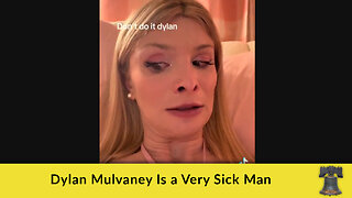 Dylan Mulvaney Is a Very Sick Man
