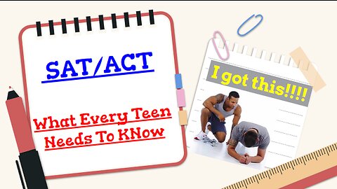 SAT/ACT: What Every Teen Needs To Know