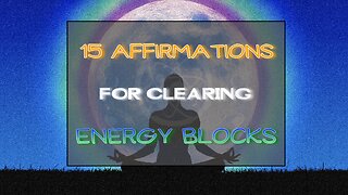 15 Affirmations for Clearing Energy Blocks