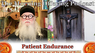 The Morning Offering Podcast: Patient Endurance (Video)