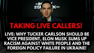 LIVE: WHY TUCKER CARLSON SHOULD BE VP, ELON MUSK DENOUNCES RACISM AGAINST WHITES, & MORE!