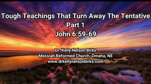 Tough Teachings That Turn Away The Tentative, Part 1. John 6:59-69