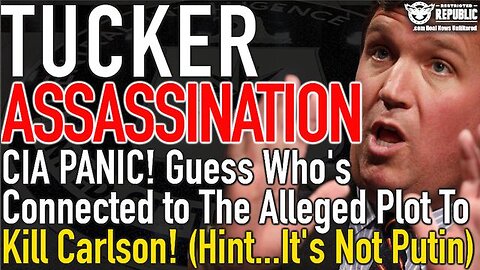 Tucker Assassination! CIA PANIC! Guess Who's Connected to The Alleged Plot! (Hint...It's Not Putin!)