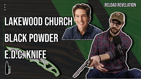 The Lakewood Church Madness, Black Powder, Everyday Carry Knives — R&R